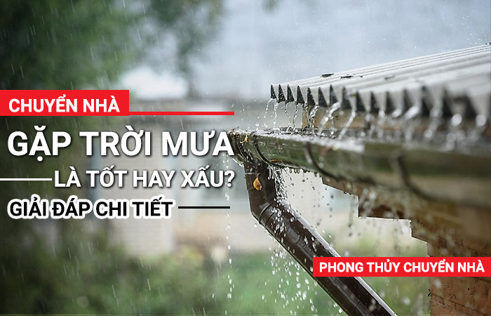 Chuyển nhà gặp trời mưa là tốt hay xấu? 