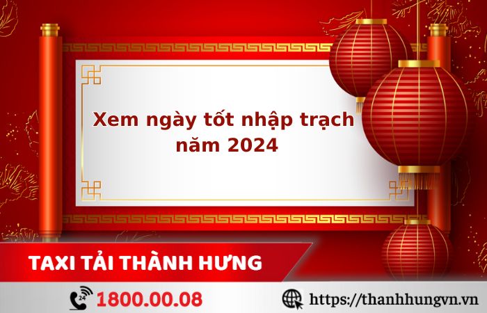 Xem ngày tốt nhập trạch năm 2024 may mắn thuận lợi